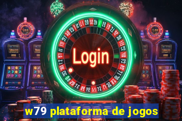 w79 plataforma de jogos